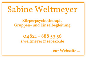 Sabine Weltmeyer, Krperpsychotherapeutin, Gruppen- und Einzelbegleitung 04821 - 888 53 56 s.weltmeyer@zebeko.de