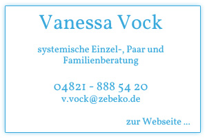 Vanessa Vock, systemische Einzel-, Paar und Familienberatung 04821 - 888 54 20 v.vock@zebeko.de